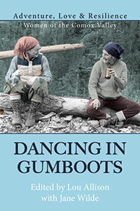Dancing in Gumboots, Edited by Lou Allison with Jane Wilde - Caitlin Press